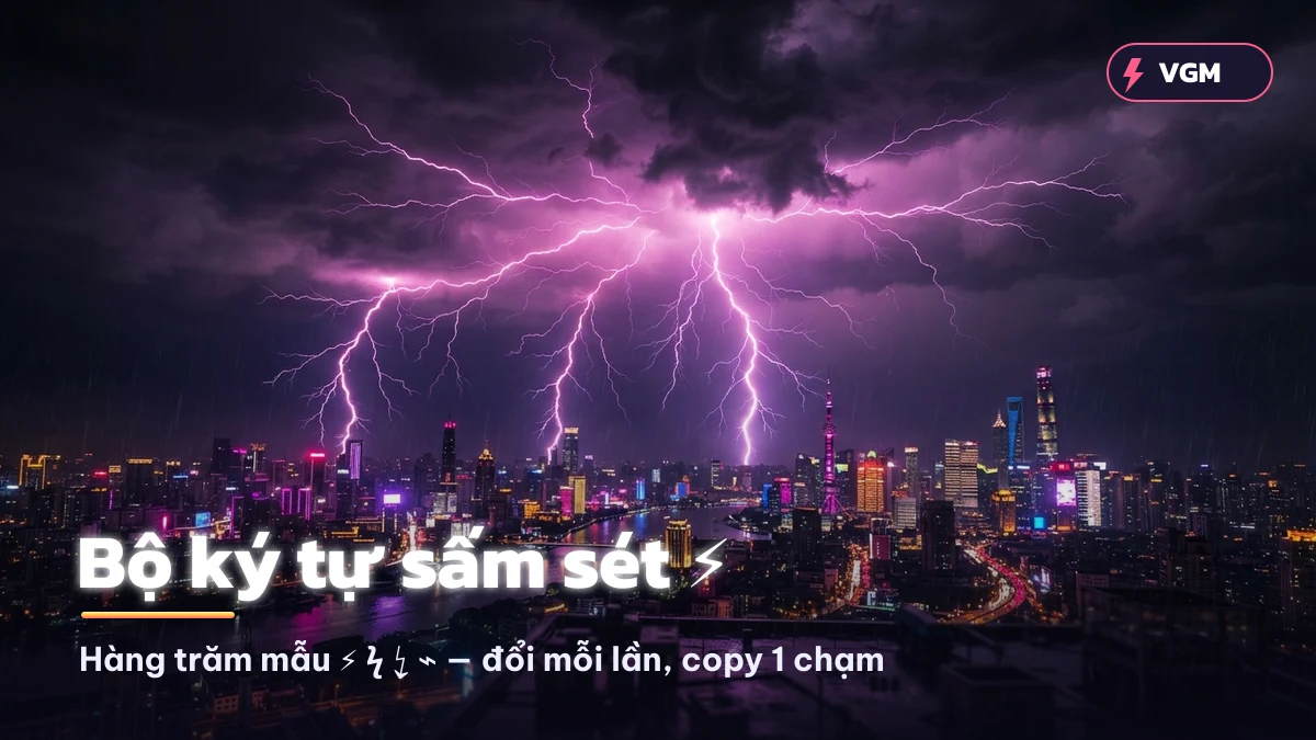 Bộ ký tự sấm sét ⚡ ϟ ↯ đa dạng trên VGM
